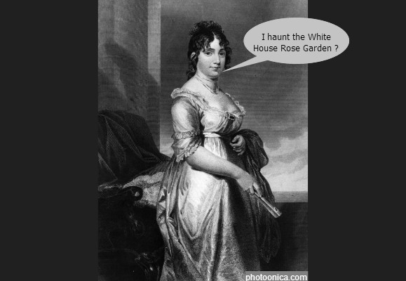 Dolley Madison her spirit is still watching over the 